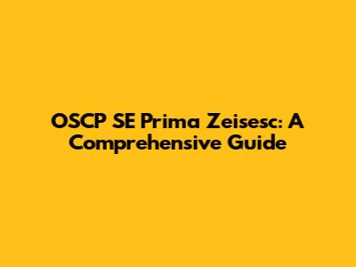OSCP SE Prima Zeisesc: A Comprehensive Guide