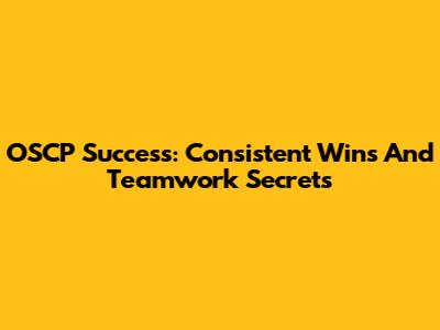 OSCP Success: Consistent Wins And Teamwork Secrets