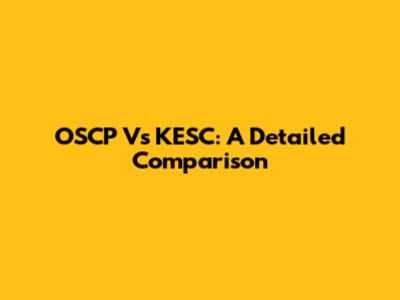 OSCP Vs KESC: A Detailed Comparison
