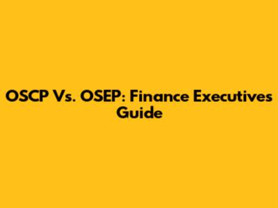 OSCP Vs. OSEP: Finance Executive's Guide
