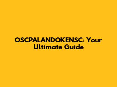 OSCPALANDOKENSC: Your Ultimate Guide