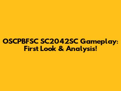 OSCPBFSC SC2042SC Gameplay: First Look & Analysis!