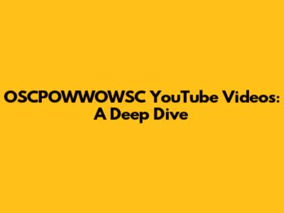 OSCPOWWOWSC YouTube Videos: A Deep Dive