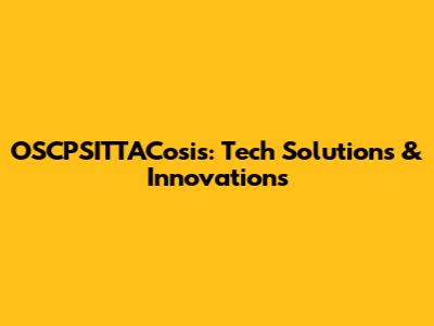 OSCPSITTACosis: Tech Solutions & Innovations
