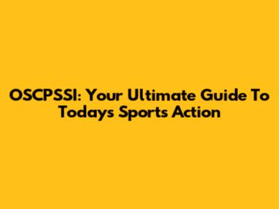 OSCPSSI: Your Ultimate Guide To Today's Sports Action