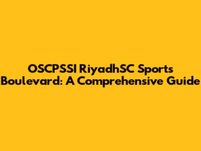 OSCPSSI RiyadhSC Sports Boulevard: A Comprehensive Guide