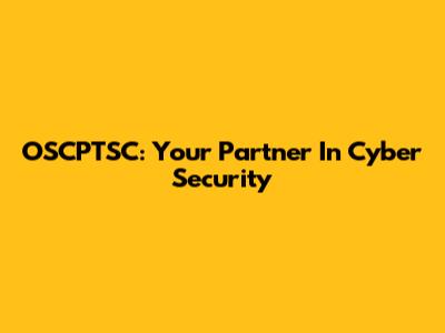 OSCPTSC: Your Partner In Cyber Security