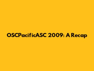 OSCPacificASC 2009: A Recap