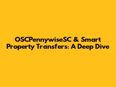 OSCPennywiseSC & Smart Property Transfers: A Deep Dive