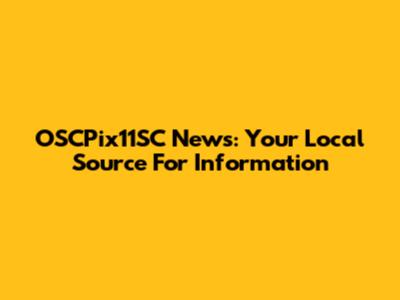 OSCPix11SC News: Your Local Source For Information