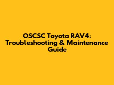 OSCSC Toyota RAV4: Troubleshooting & Maintenance Guide