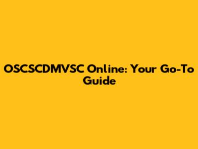 OSCSCDMVSC Online: Your Go-To Guide