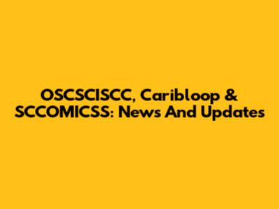 OSCSCISCC, Caribloop & SCCOMICSS: News And Updates