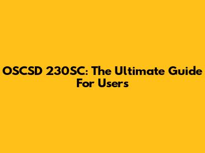 OSCSD 230SC: The Ultimate Guide For Users