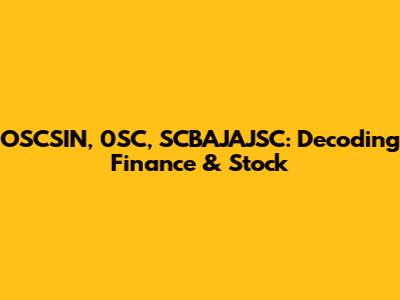 OSCSIN, 0SC, SCBAJAJSC: Decoding Finance & Stock