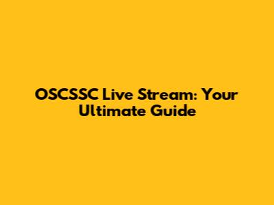 OSCSSC Live Stream: Your Ultimate Guide