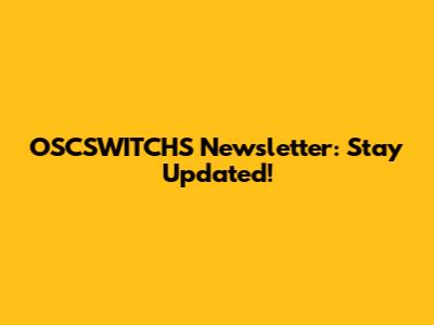 OSCSWITCHS Newsletter: Stay Updated!