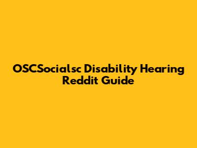 OSCSocialsc Disability Hearing Reddit Guide