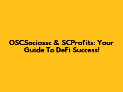 OSCSociossc & SCProfits: Your Guide To DeFi Success!