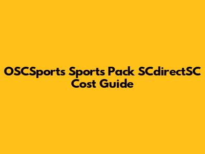 OSCSports Sports Pack SCdirectSC Cost Guide