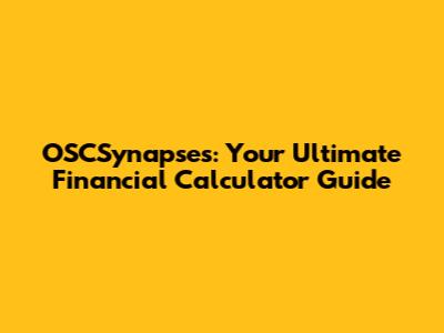 OSCSynapses: Your Ultimate Financial Calculator Guide
