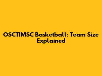 OSCTIMSC Basketball: Team Size Explained