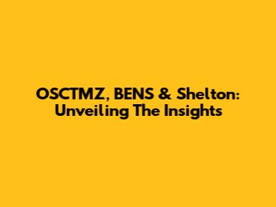 OSCTMZ, BENS & Shelton: Unveiling The Insights