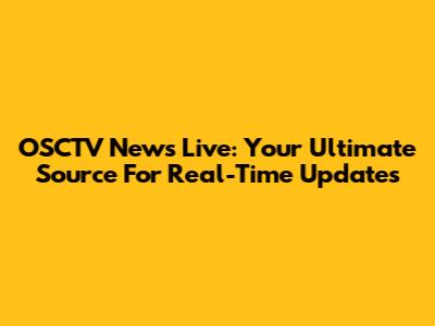 OSCTV News Live: Your Ultimate Source For Real-Time Updates