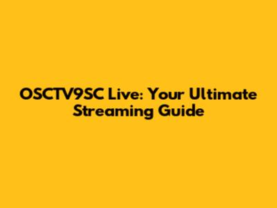 OSCTV9SC Live: Your Ultimate Streaming Guide