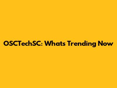 OSCTechSC: What's Trending Now