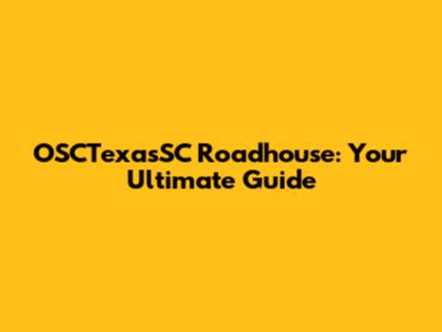 OSCTexasSC Roadhouse: Your Ultimate Guide