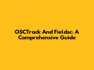 OSCTrack And Fieldsc: A Comprehensive Guide