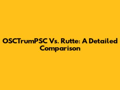 OSCTrumPSC Vs. Rutte: A Detailed Comparison