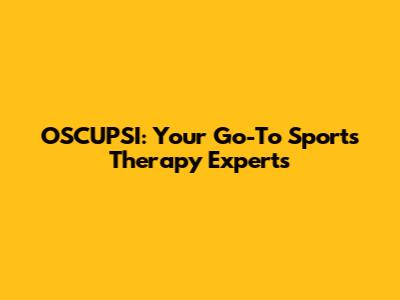 OSCUPSI: Your Go-To Sports Therapy Experts