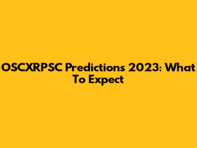 OSCXRPSC Predictions 2023: What To Expect