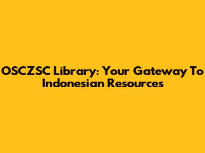 OSCZSC Library: Your Gateway To Indonesian Resources
