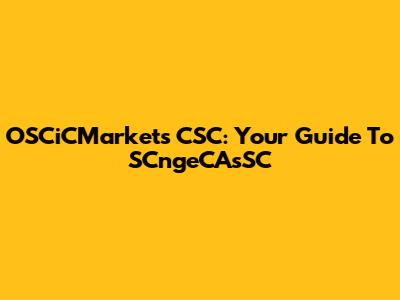 OSCiCMarkets CSC: Your Guide To SCngeCAsSC