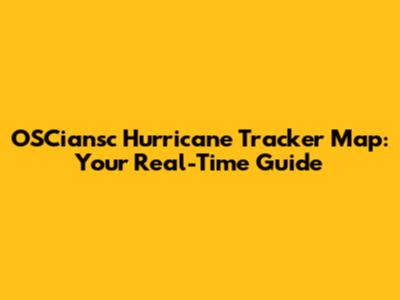 OSCiansc Hurricane Tracker Map: Your Real-Time Guide