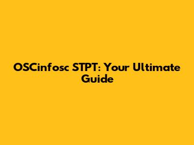 OSCinfosc STPT: Your Ultimate Guide