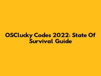 OSClucky Codes 2022: State Of Survival Guide
