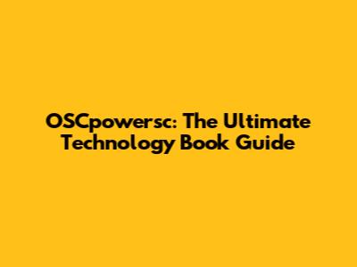 OSCpowersc: The Ultimate Technology Book Guide