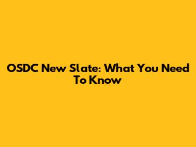 OSDC New Slate: What You Need To Know