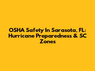 OSHA Safety In Sarasota, FL: Hurricane Preparedness & SC Zones