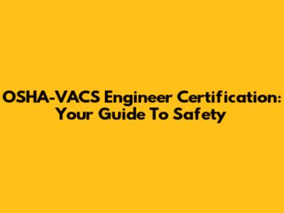 OSHA-VACS Engineer Certification: Your Guide To Safety