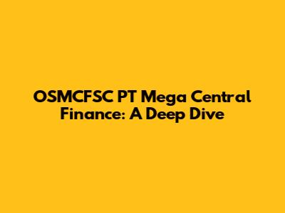 OSMCFSC PT Mega Central Finance: A Deep Dive