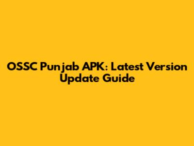 OSSC Punjab APK: Latest Version Update Guide