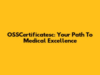 OSSCertificatesc: Your Path To Medical Excellence