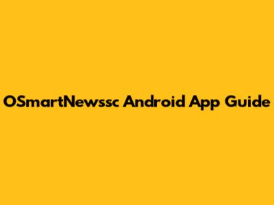 OSmartNewssc Android App Guide