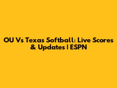 OU Vs Texas Softball: Live Scores & Updates | ESPN