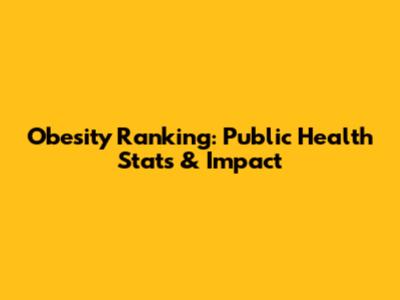 Obesity Ranking: Public Health Stats & Impact